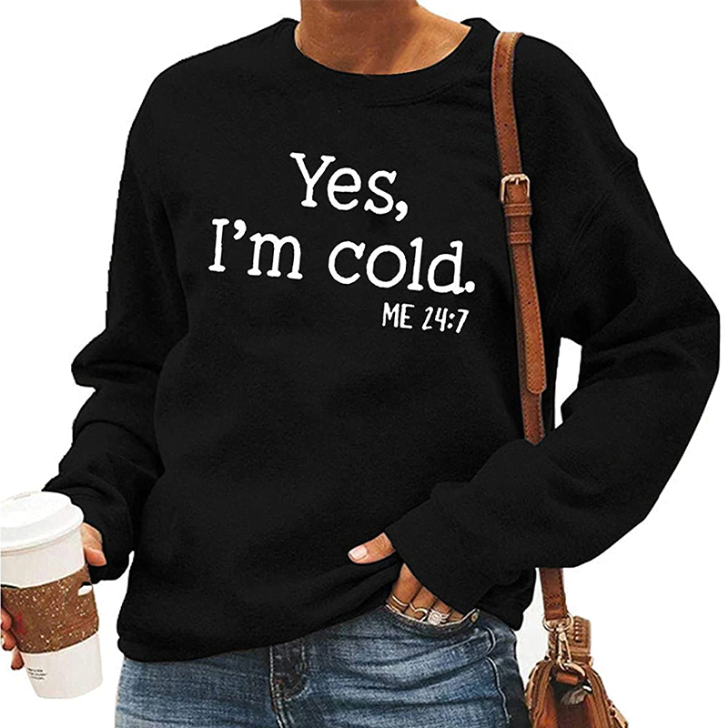 Yes I’m Cold Sweatshirt Yes I’m Cold Sweatshirt