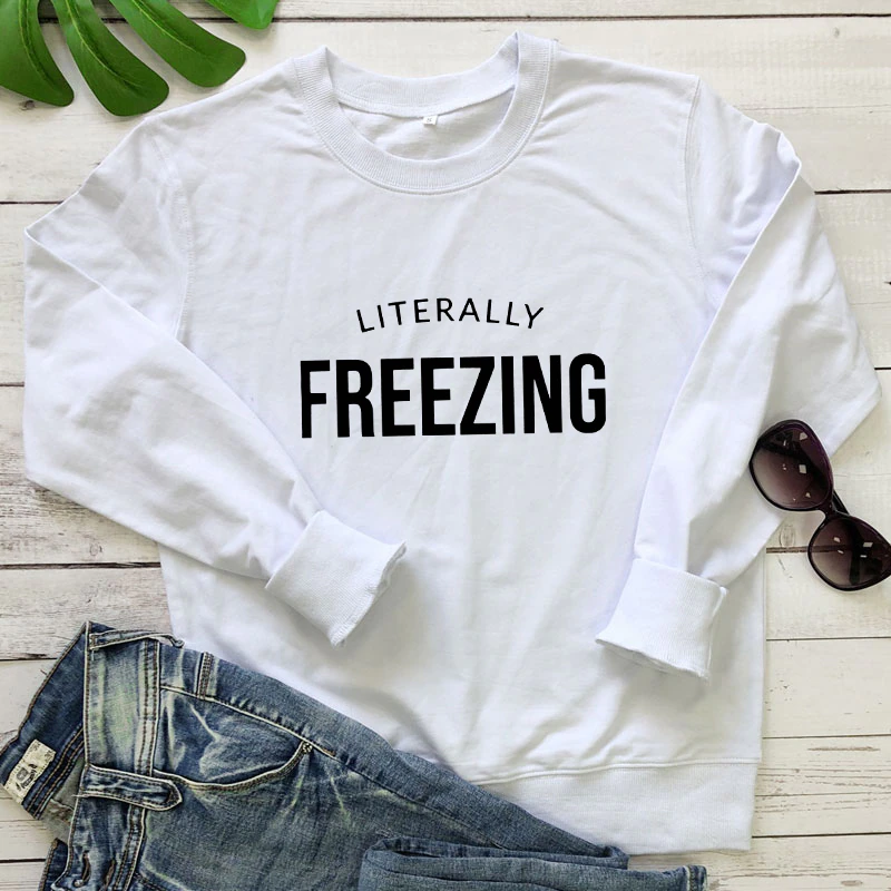 Literally Freezing Sweatshirt Literally Freezing Sweatshirt