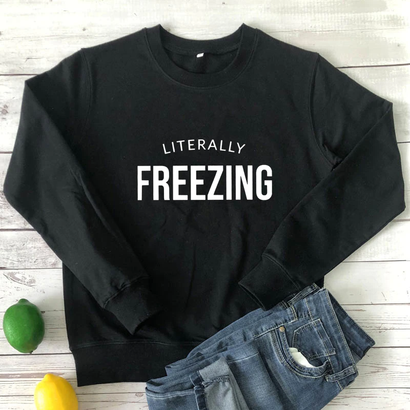 4Literally Freezing Sweatshirt Literally Freezing Sweatshirt