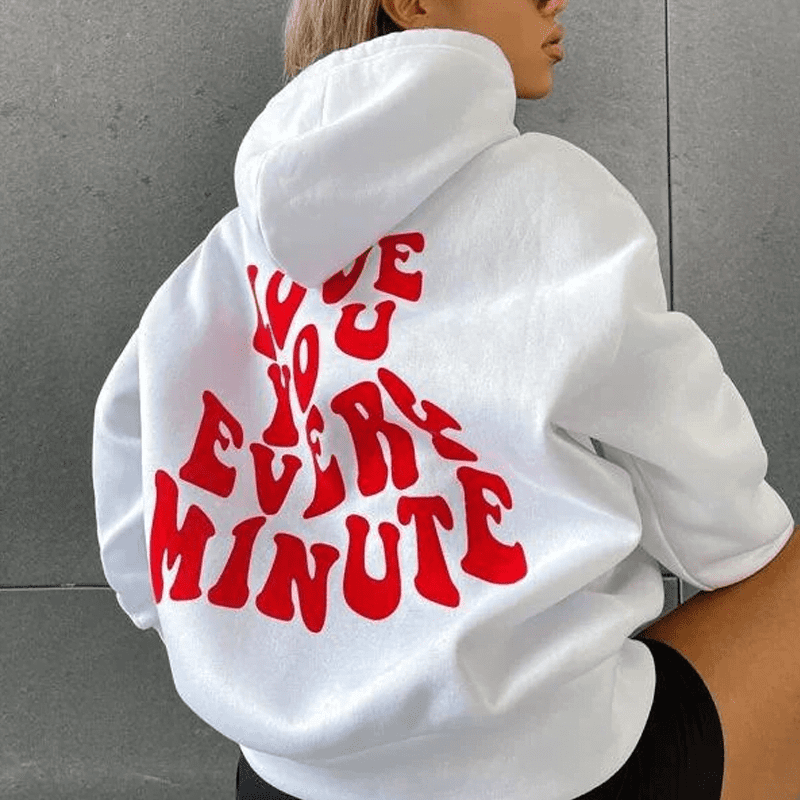 Love You Every Minute Hoodie Love You Every Minute Hoodie