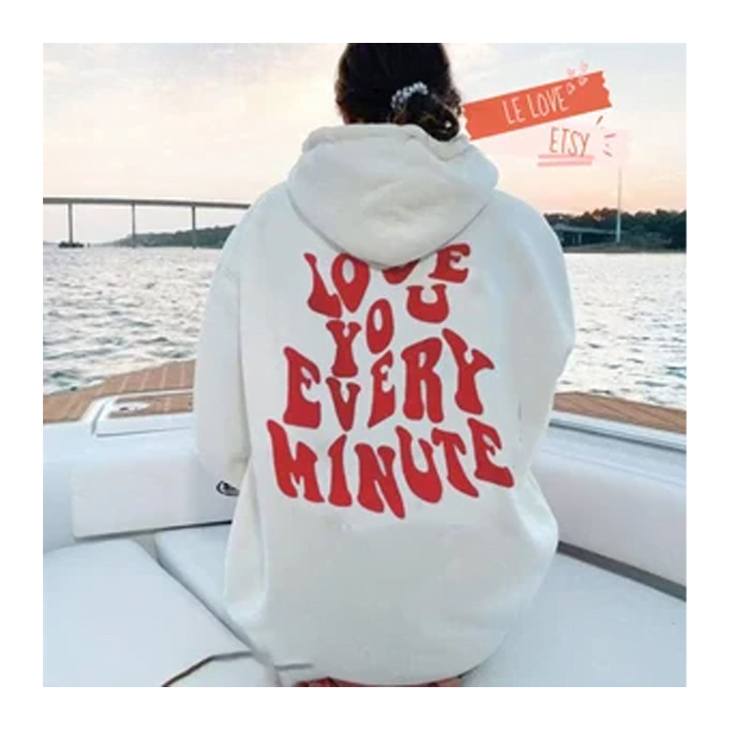 Love You Every Minute Hoodie Love You Every Minute Hoodie