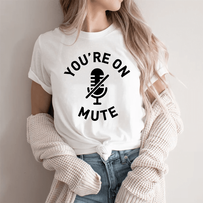 You’re On Mute T-Shirt You're On Mute T-Shirt
