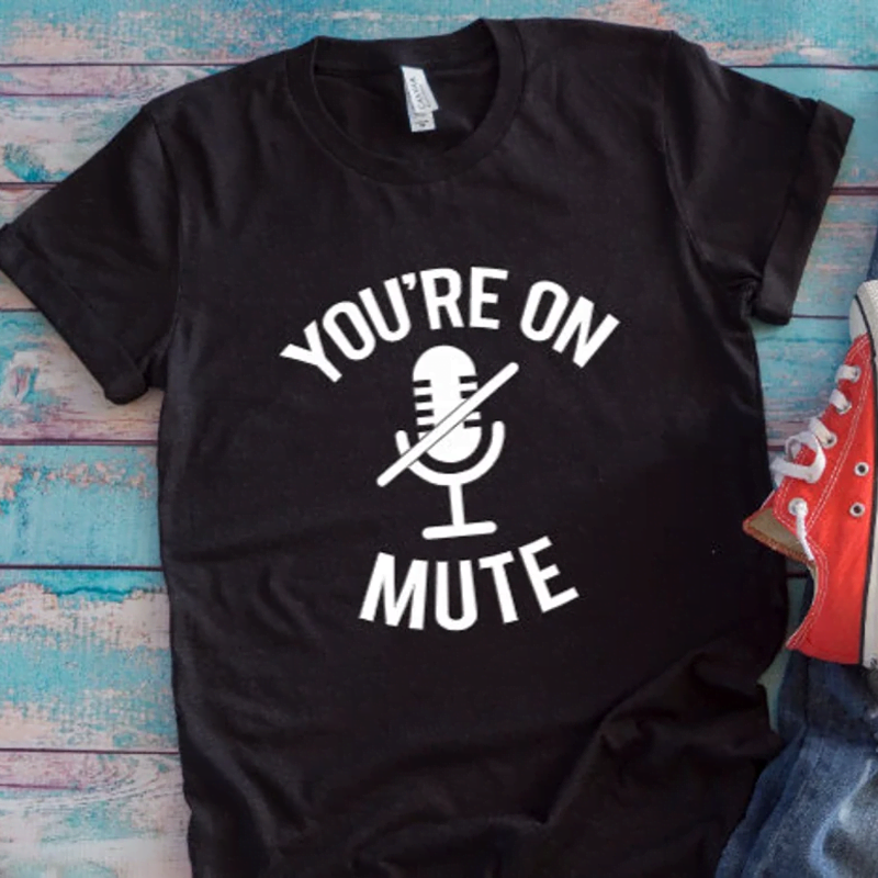 You’re On Mute T-Shirt You're On Mute T-Shirt