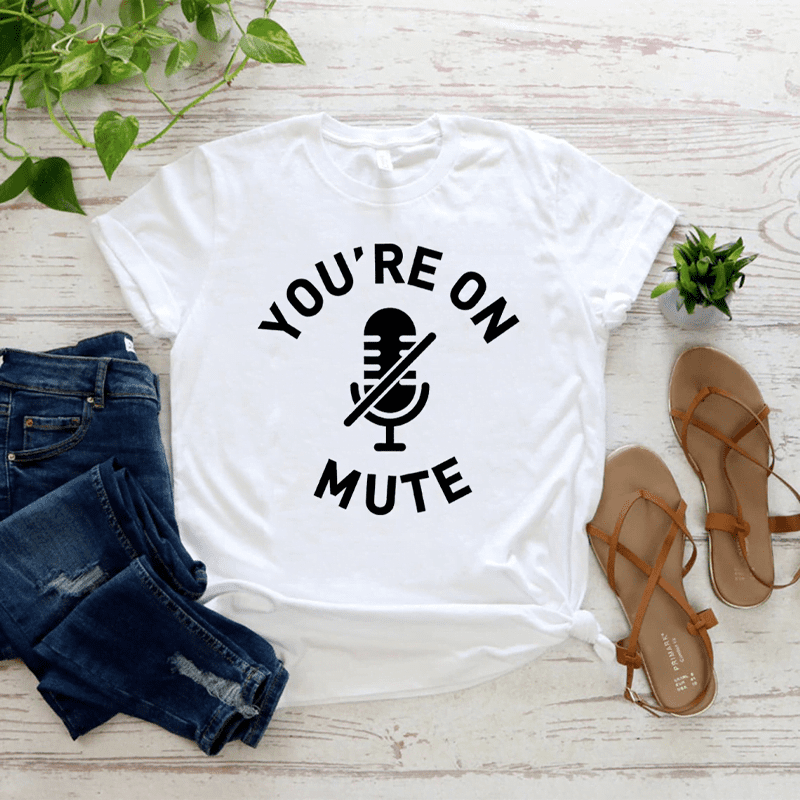 You’re On Mute T-Shirt You're On Mute T-Shirt