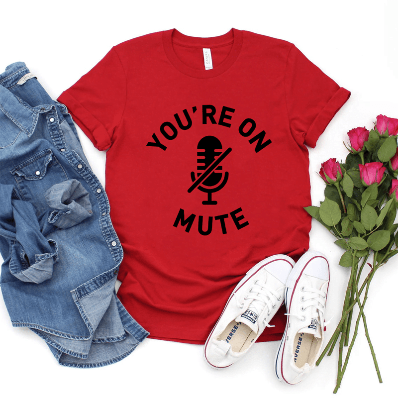 You’re On Mute T-Shirt You're On Mute T-Shirt