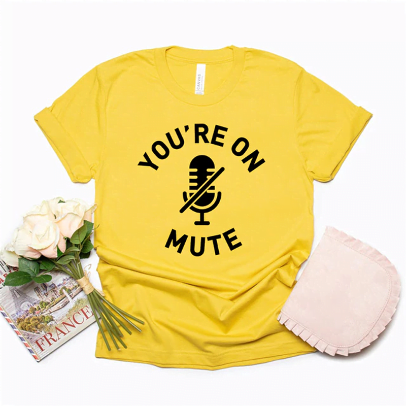 You’re On Mute T-Shirt You're On Mute T-Shirt
